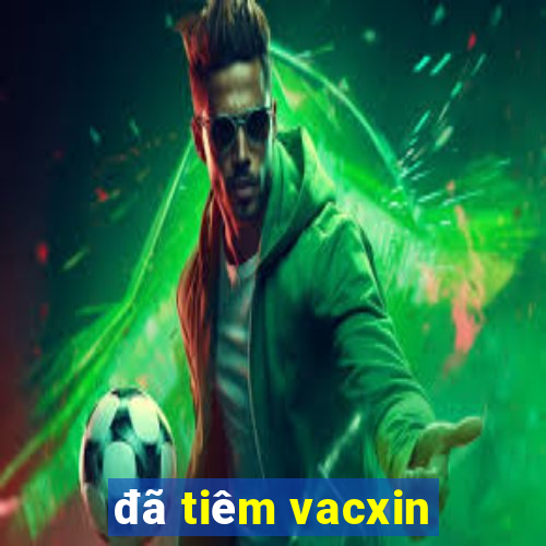 đã tiêm vacxin