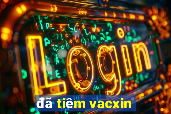 đã tiêm vacxin