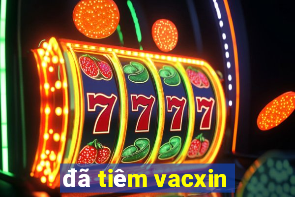 đã tiêm vacxin