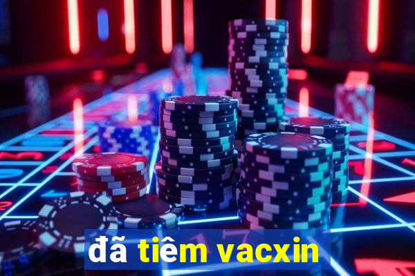 đã tiêm vacxin