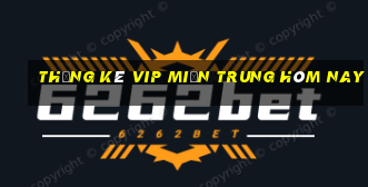 thống kê vip miền trung hôm nay