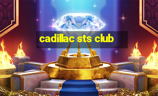 cadillac sts club