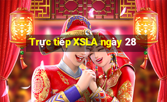 Trực tiếp XSLA ngày 28