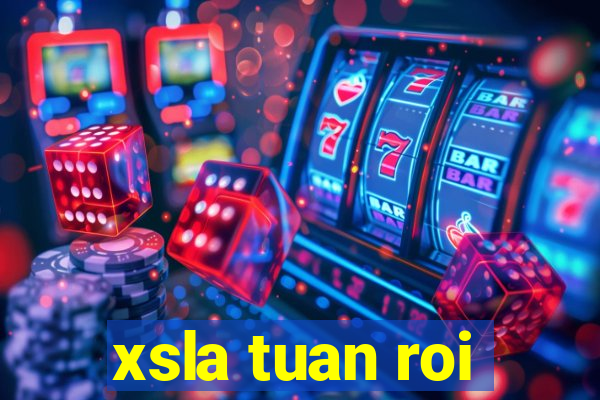 xsla tuan roi