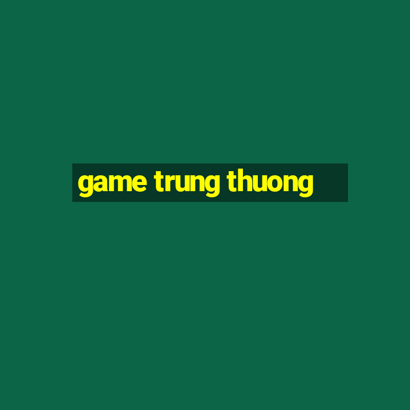 game trung thuong