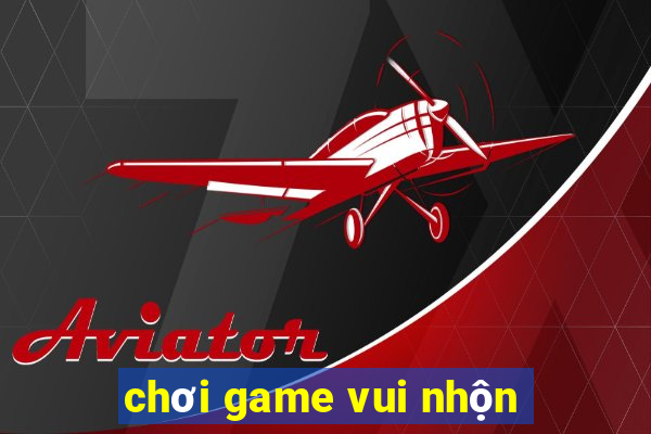 chơi game vui nhộn