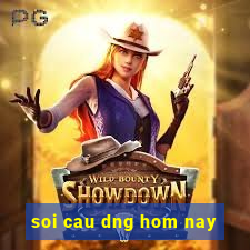 soi cau dng hom nay