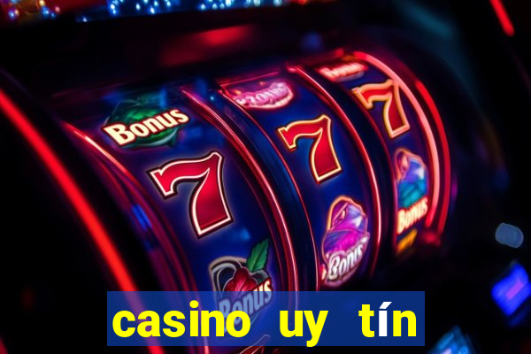 casino uy tín nhất hiện nay