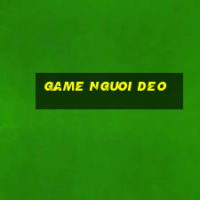 game nguoi deo