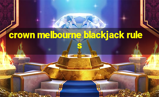 crown melbourne blackjack rules