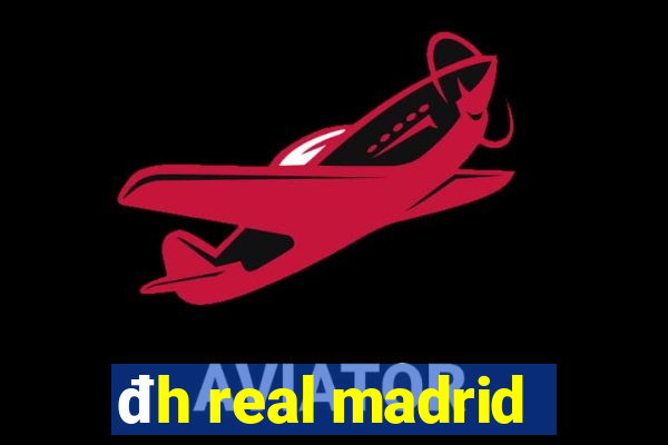 đh real madrid