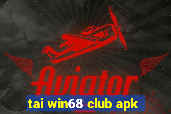 tai win68 club apk