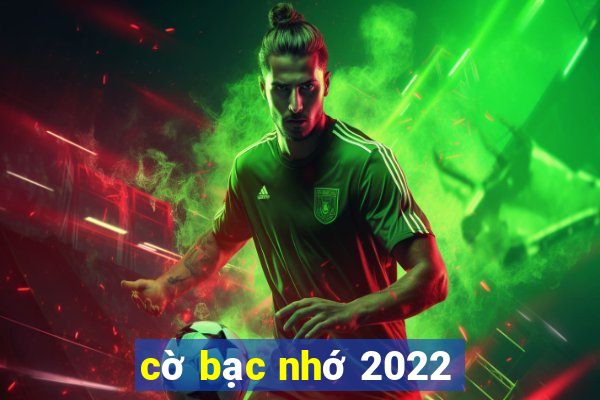 cờ bạc nhớ 2022