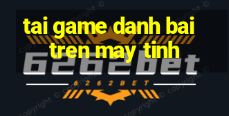 tai game danh bai tren may tinh