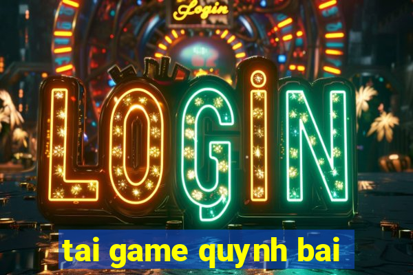 tai game quynh bai