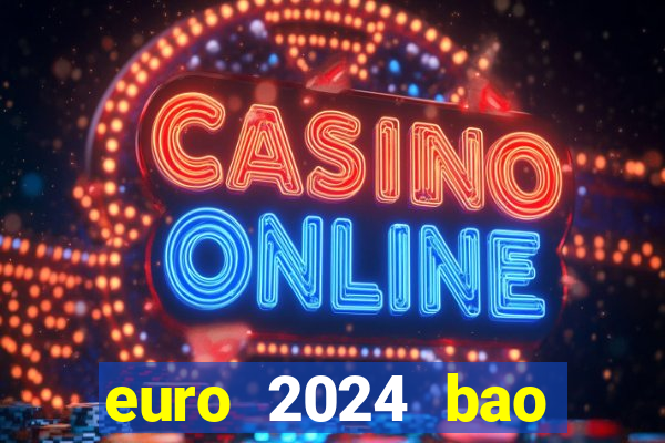 euro 2024 bao giờ diễn ra