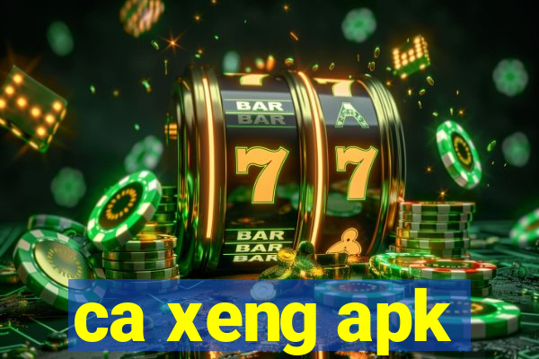 ca xeng apk