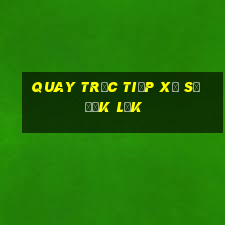 quay trực tiếp xổ số đắk lắk