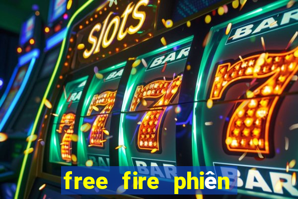 free fire phiên bản thử nghiệm