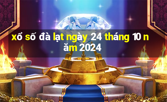 xổ số đà lạt ngày 24 tháng 10 năm 2024