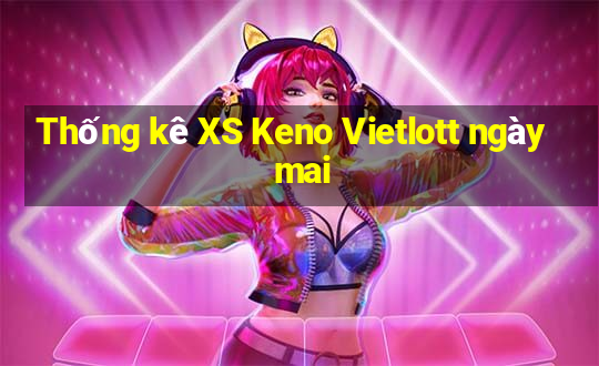 Thống kê XS Keno Vietlott ngày mai