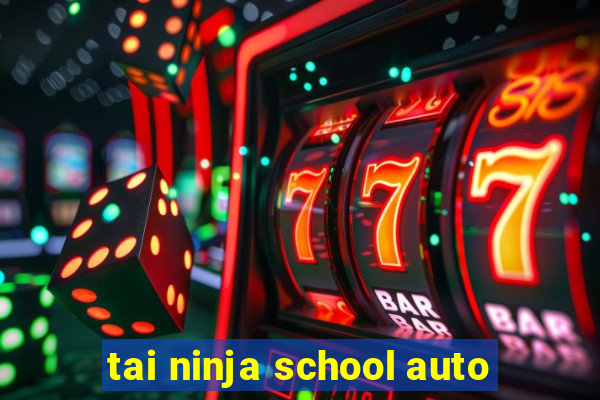 tai ninja school auto