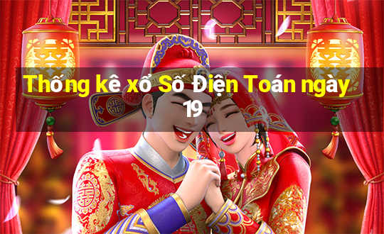 Thống kê xổ Số Điện Toán ngày 19