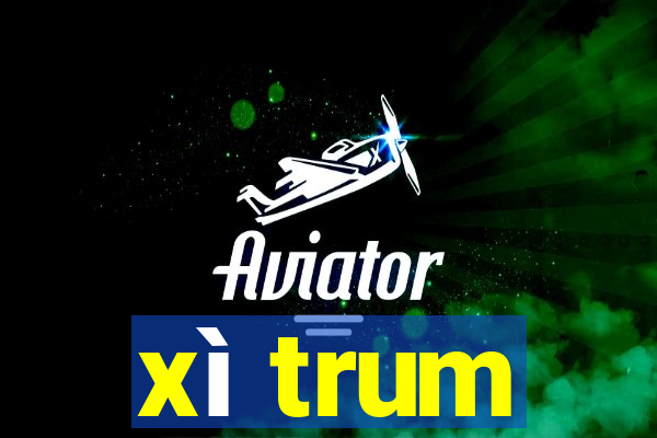 xì trum