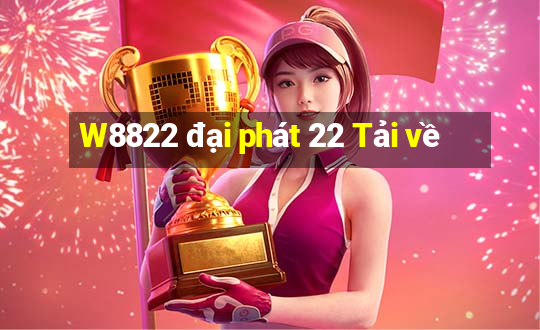 W8822 đại phát 22 Tải về