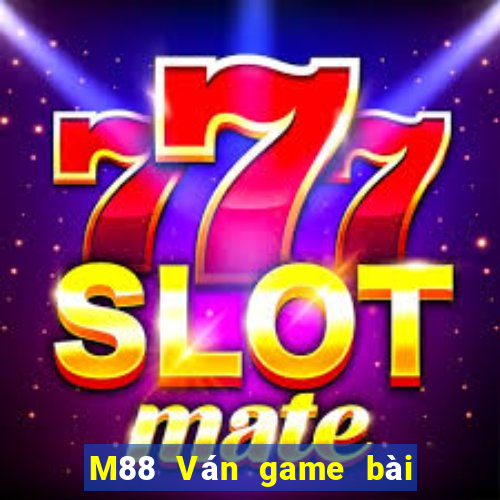 M88 Ván game bài đỉnh cao 2019