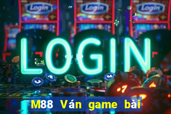 M88 Ván game bài đỉnh cao 2019