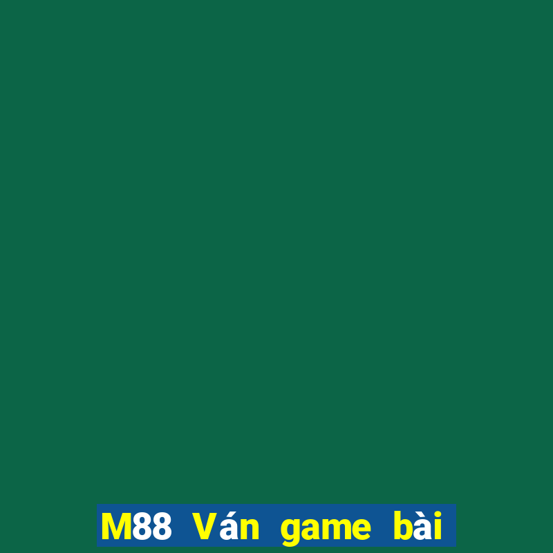 M88 Ván game bài đỉnh cao 2019