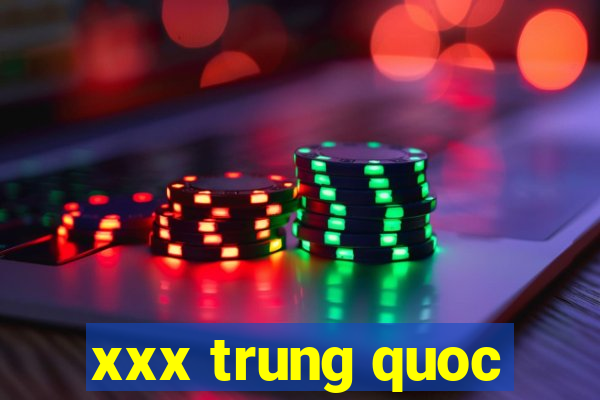 xxx trung quoc