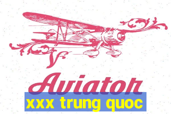 xxx trung quoc