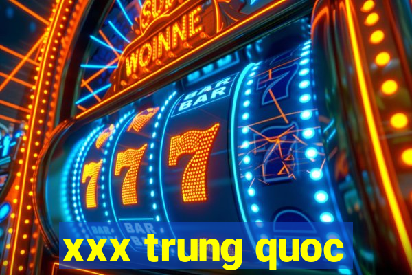 xxx trung quoc