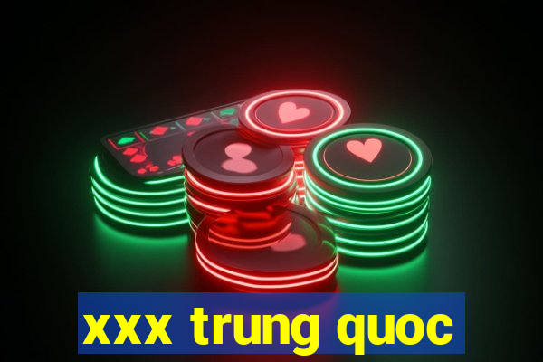 xxx trung quoc