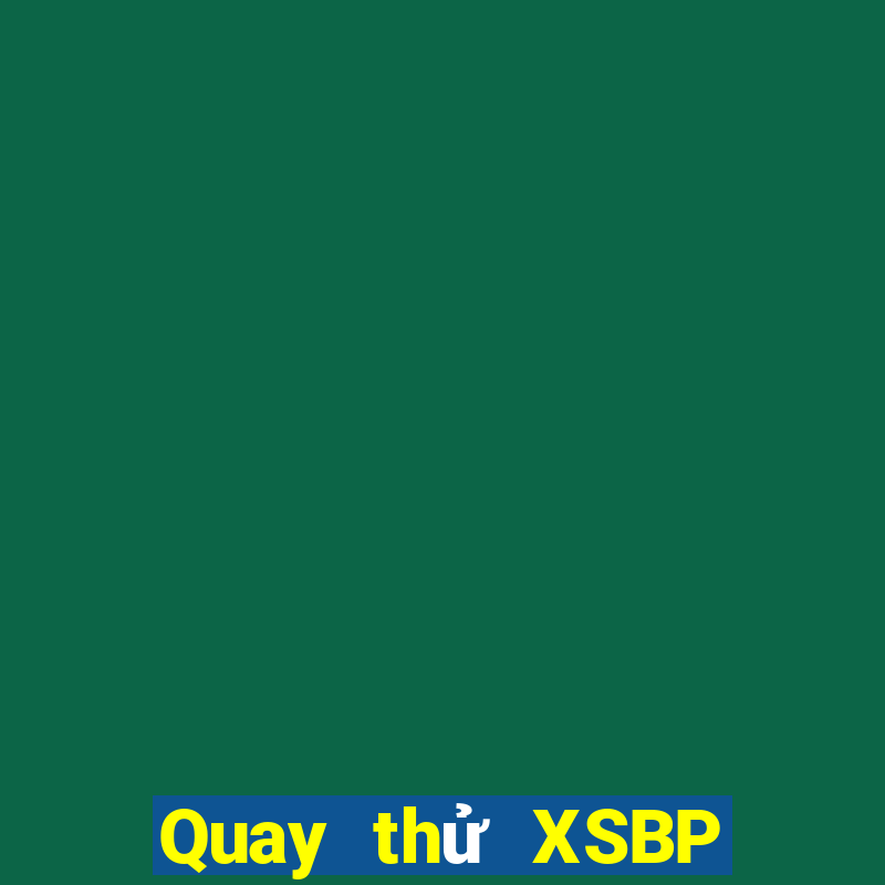 Quay thử XSBP Thứ 2