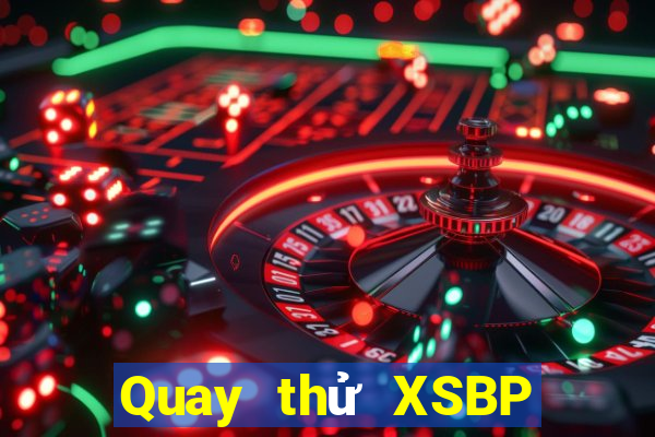 Quay thử XSBP Thứ 2