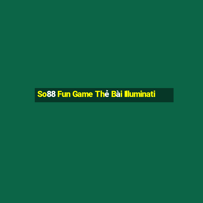 So88 Fun Game Thẻ Bài Illuminati