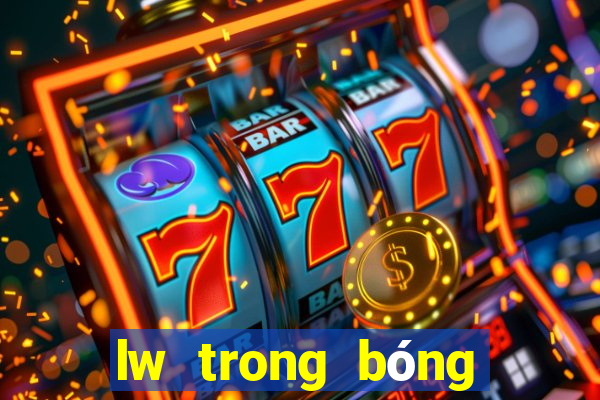 lw trong bóng đá là gì