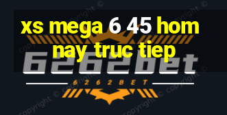 xs mega 6 45 hom nay truc tiep