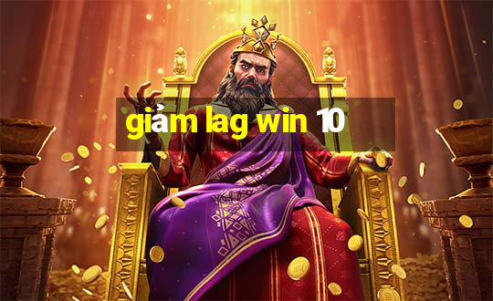 giảm lag win 10