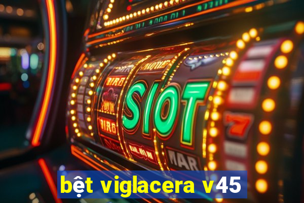 bệt viglacera v45