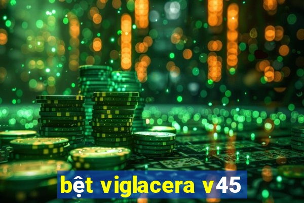 bệt viglacera v45