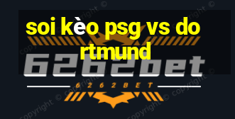 soi kèo psg vs dortmund