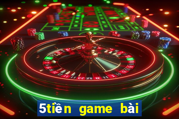 5tiền game bài được tặng