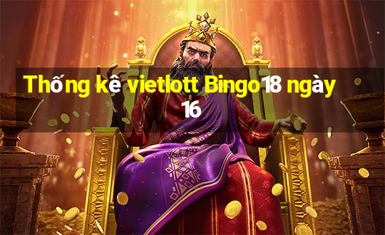 Thống kê vietlott Bingo18 ngày 16