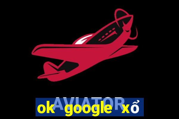 ok google xổ số cần thơ