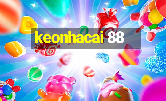 keonhacai 88