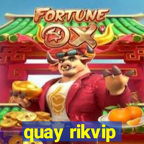 quay rikvip